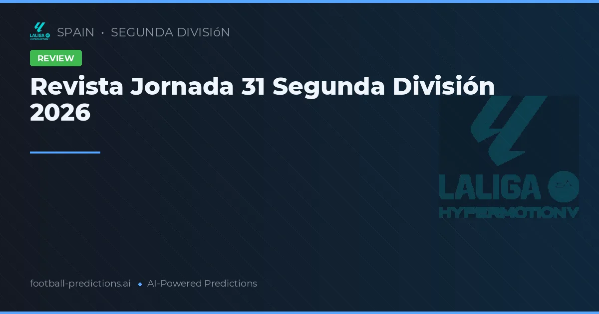 Revista Jornada 31 Segunda División 2026