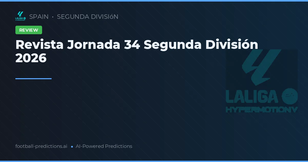 Revista Jornada 34 Segunda División 2026