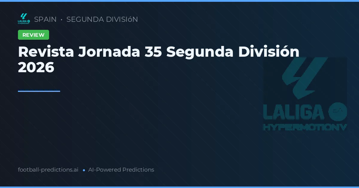 Revista Jornada 35 Segunda División 2026