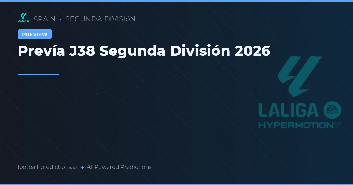 Prevía J38 Segunda División 2026