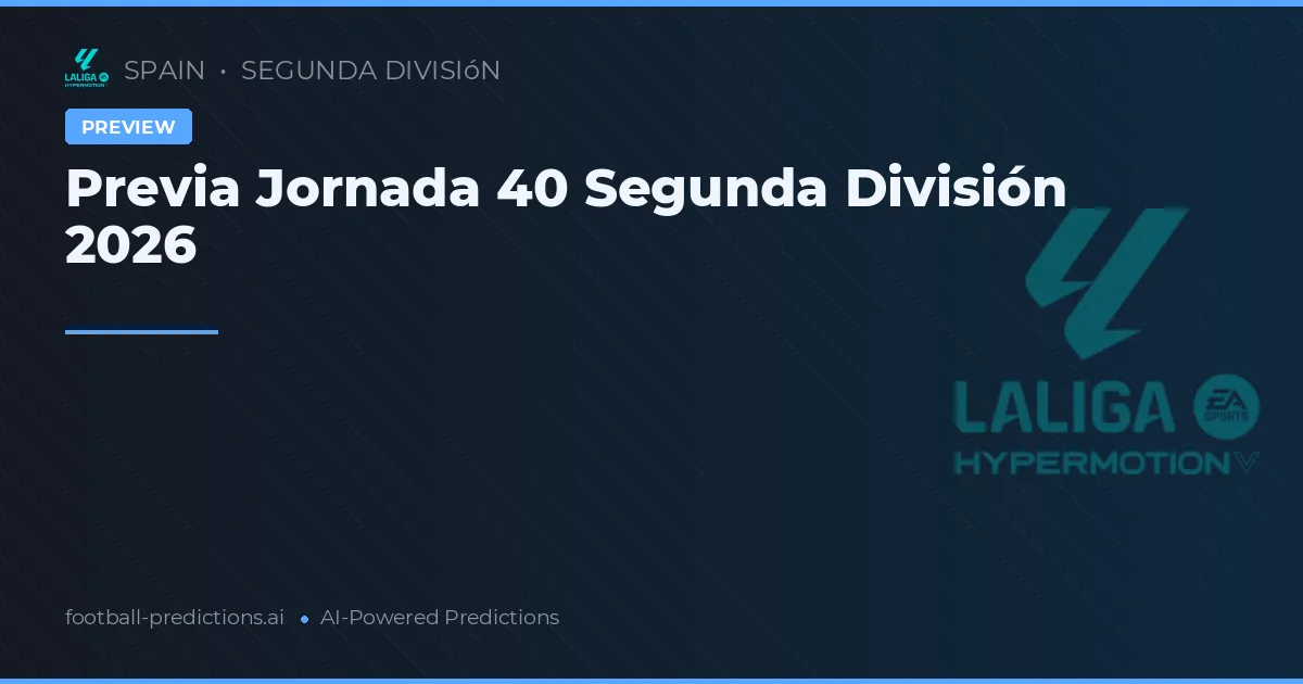 Previa Jornada 40 Segunda División 2026