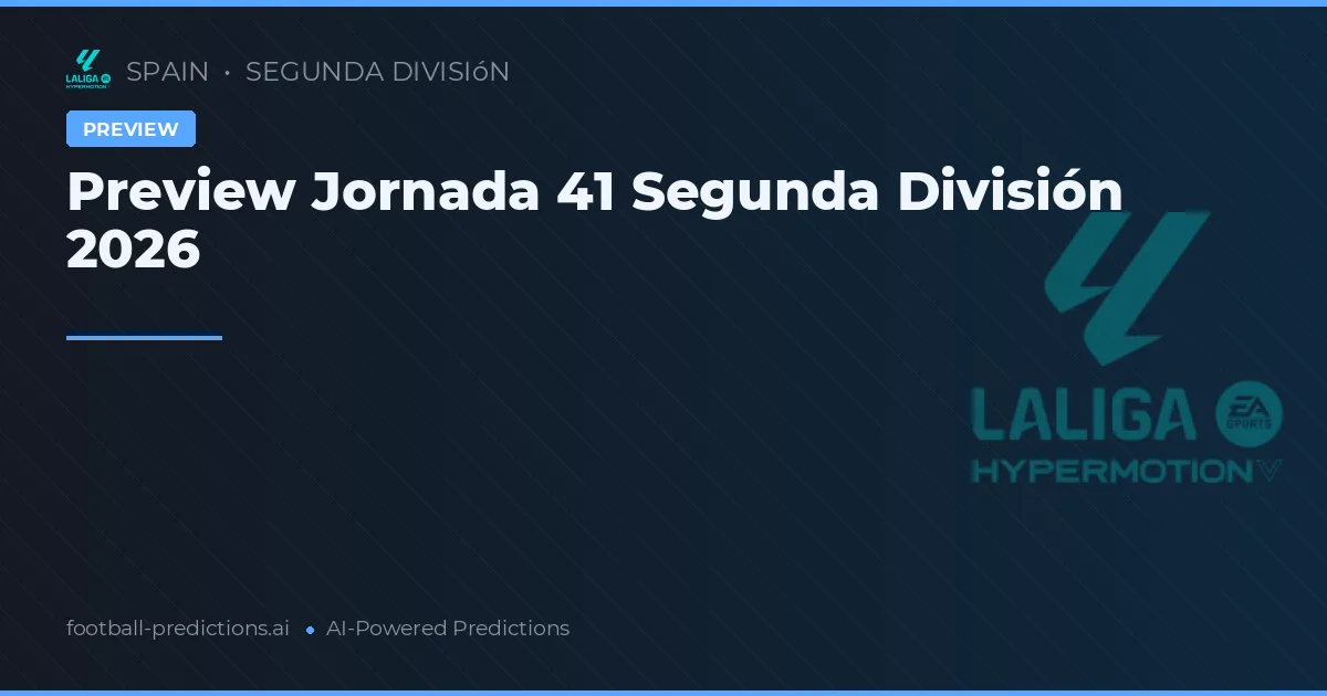 Preview Jornada 41 Segunda División 2026