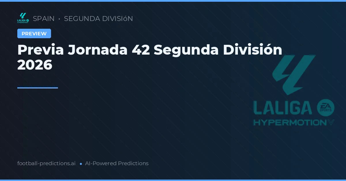 Previa Jornada 42 Segunda División 2026