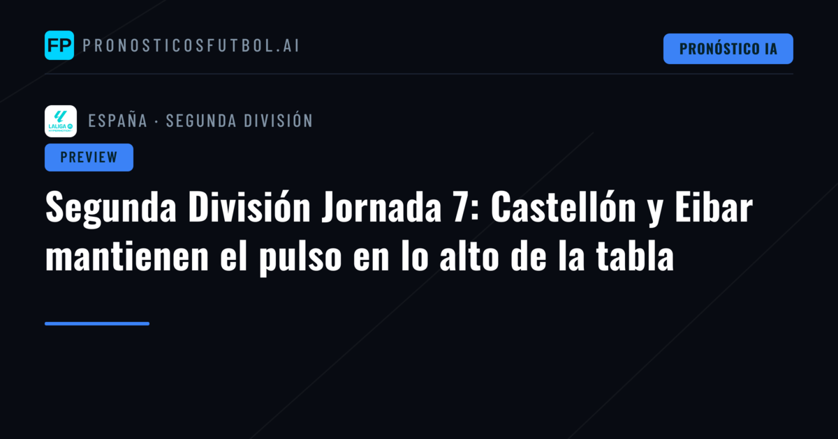 Segunda División Jornada 7: Castellón y Eibar mantienen el pulso en lo alto de la tabla