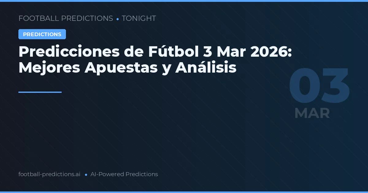 Predicciones de Fútbol 3 Mar 2026: Mejores Apuestas y Análisis