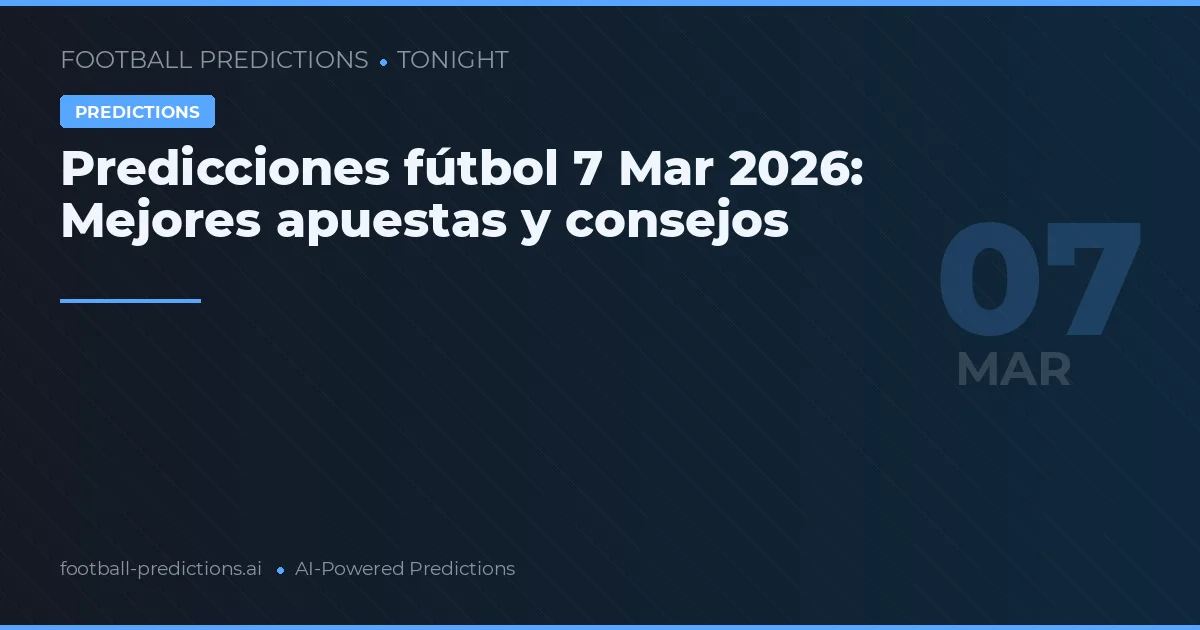 Predicciones fútbol 7 Mar 2026: Mejores apuestas y consejos