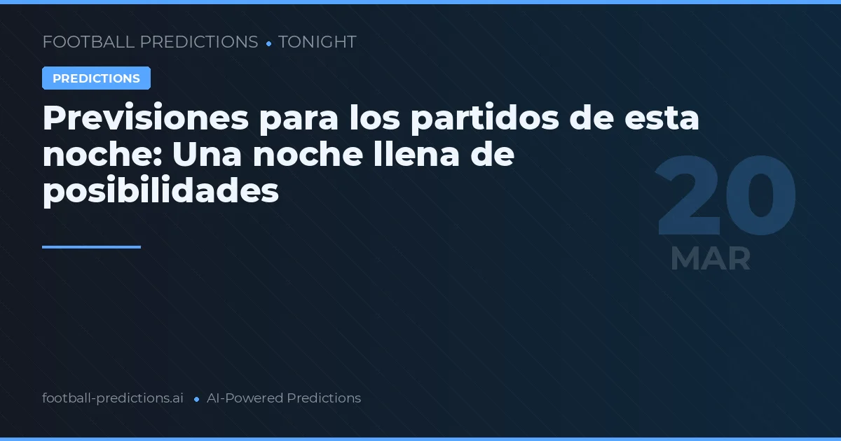 Previsiones para los partidos de esta noche: Una noche llena de posibilidades