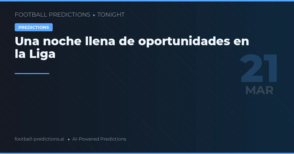 Una noche llena de oportunidades en la Liga
