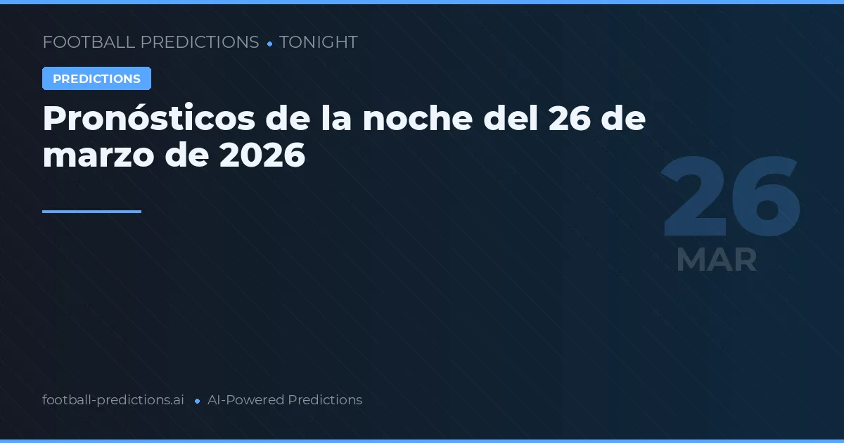 Pronósticos de la noche del 26 de marzo de 2026