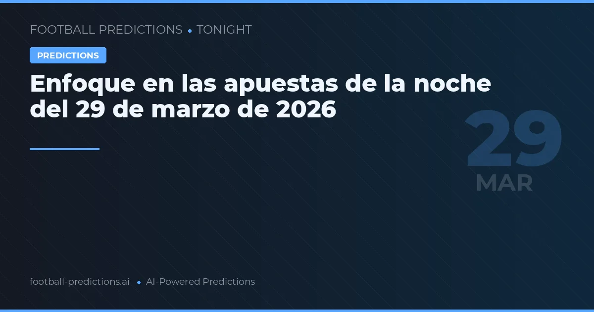 Enfoque en las apuestas de la noche del 29 de marzo de 2026