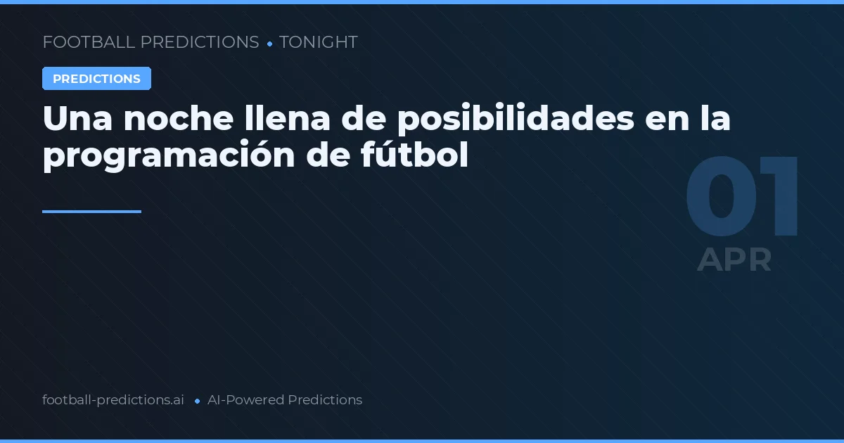 Una noche llena de posibilidades en la programación de fútbol