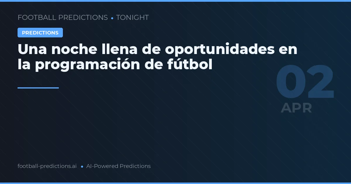 Una noche llena de oportunidades en la programación de fútbol