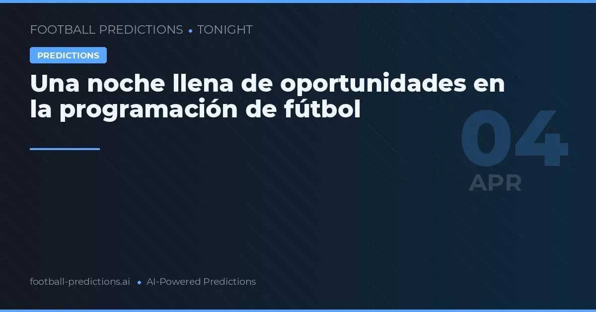 Una noche llena de oportunidades en la programación de fútbol