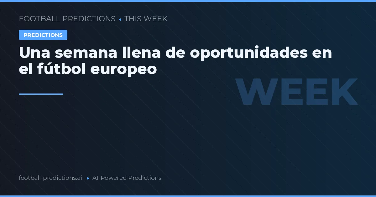 Una semana llena de oportunidades en el fútbol europeo