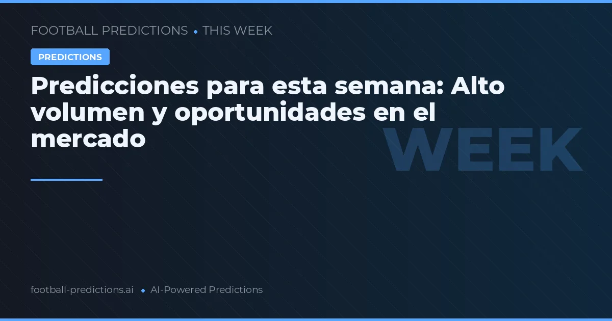 Predicciones para esta semana: Alto volumen y oportunidades en el mercado