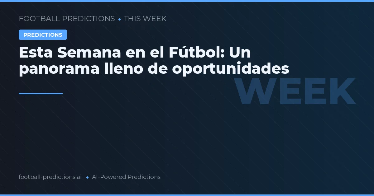 Esta Semana en el Fútbol: Un panorama lleno de oportunidades