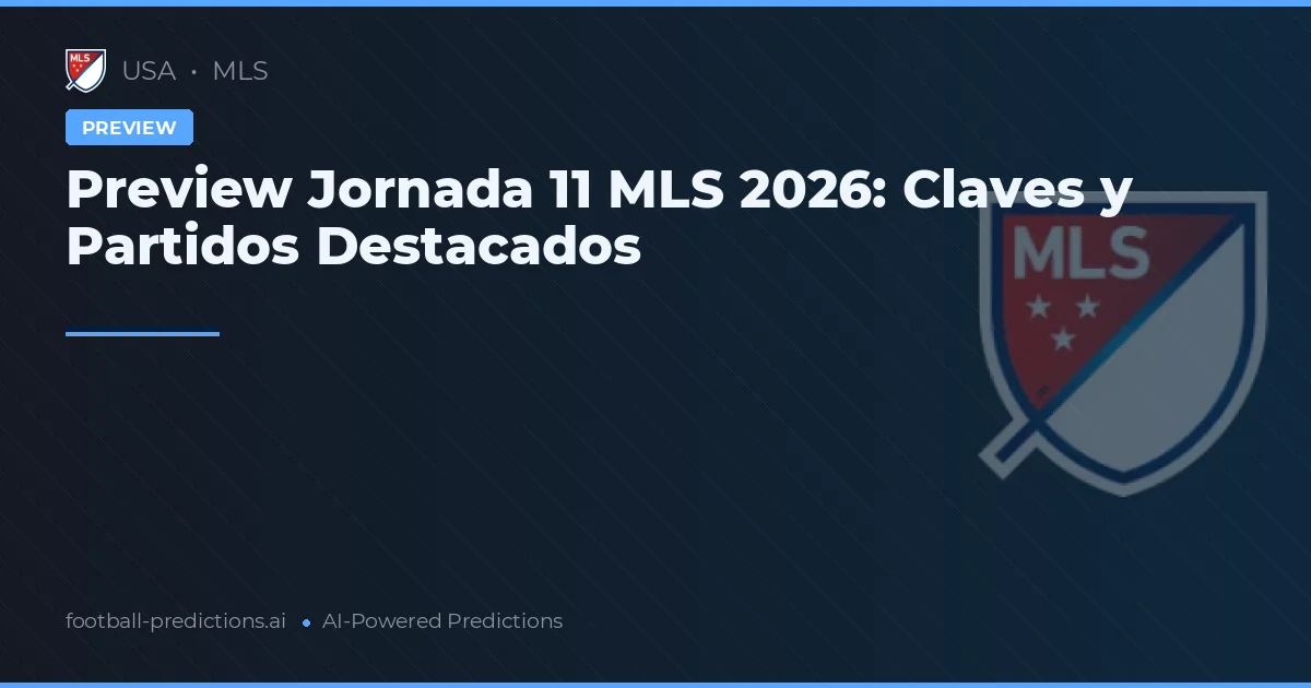 Preview Jornada 11 MLS 2026: Claves y Partidos Destacados