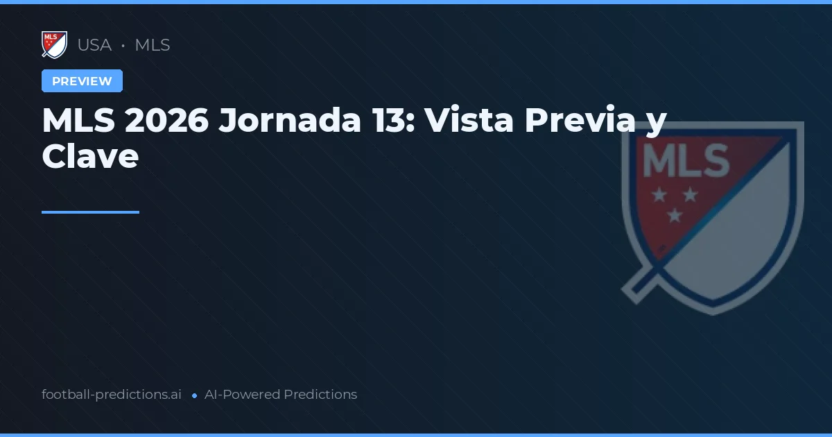 MLS 2026 Jornada 13: Vista Previa y Clave
