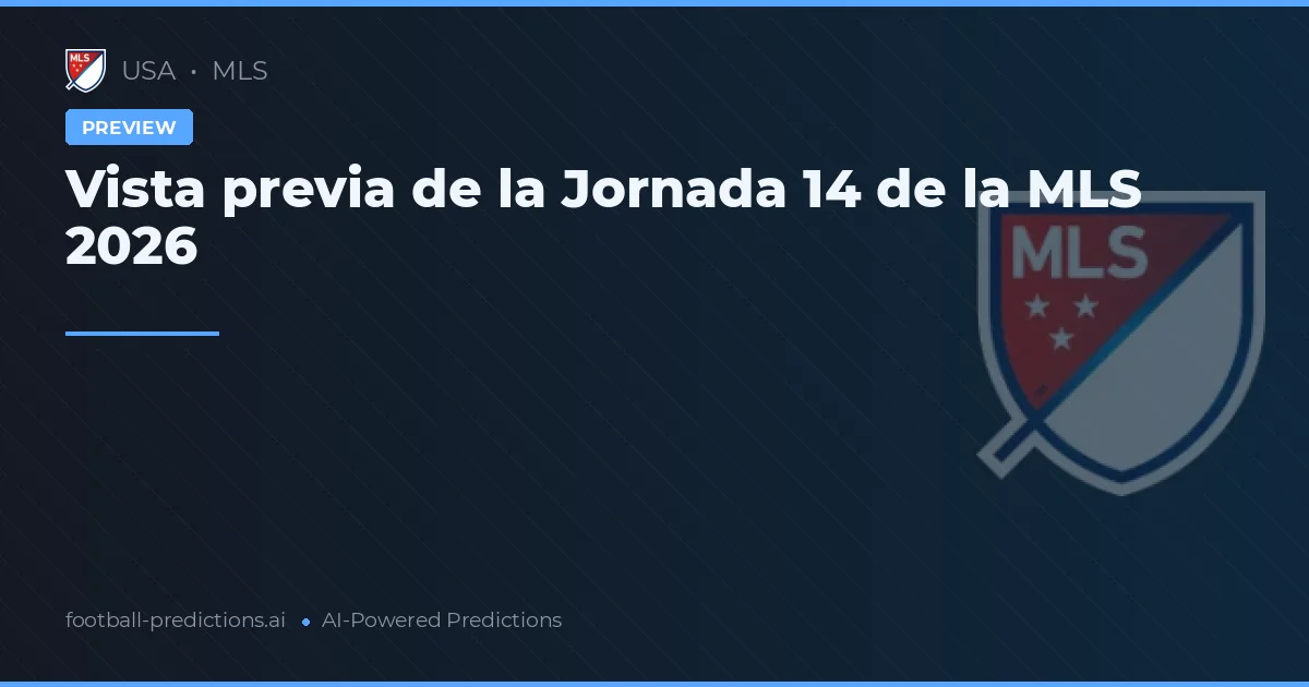 Vista previa de la Jornada 14 de la MLS 2026