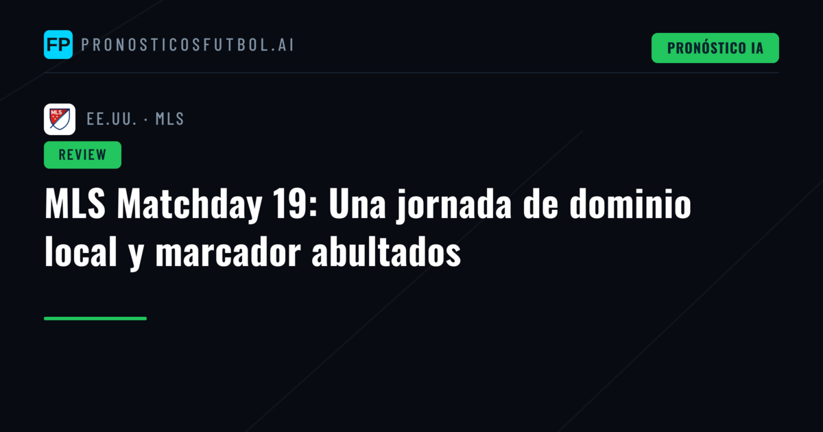 MLS Matchday 19: Una jornada de dominio local y marcador abultados