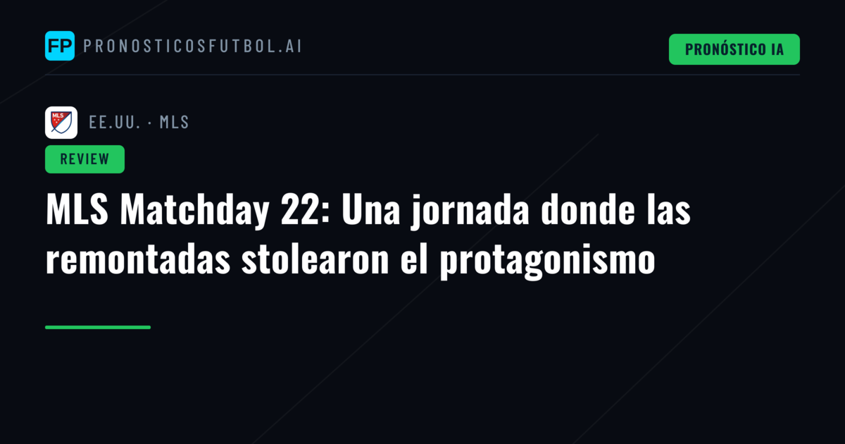 MLS Matchday 22: Una jornada donde las remontadas stolearon el protagonismo