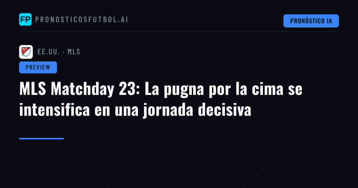 MLS Matchday 23: La pugna por la cima se intensifica en una jornada decisiva