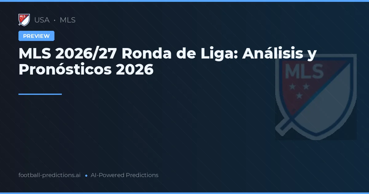 MLS 2026/27 Ronda de Liga: Análisis y Pronósticos 2026