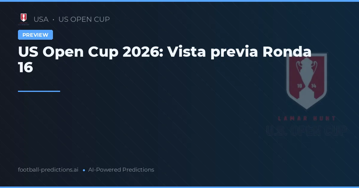 US Open Cup 2026: Vista previa Ronda 16