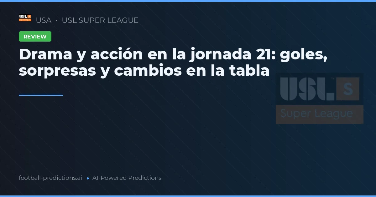 Drama y acción en la jornada 21: goles, sorpresas y cambios en la tabla