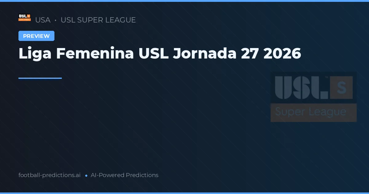 Liga Femenina USL Jornada 27 2026