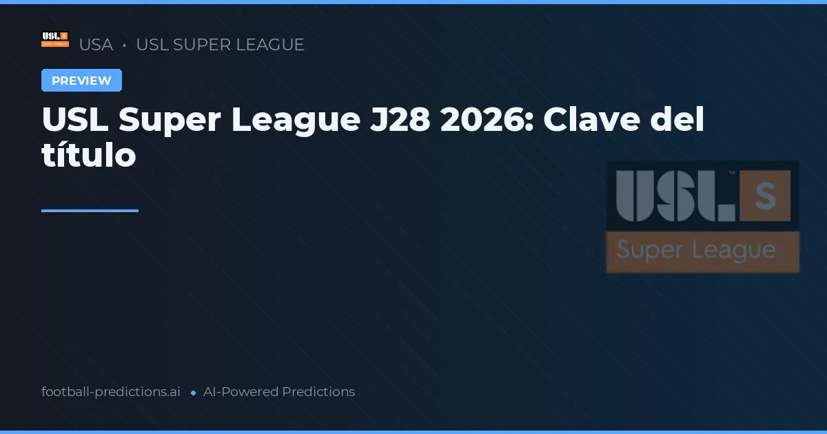 USL Super League J28 2026: Clave del título
