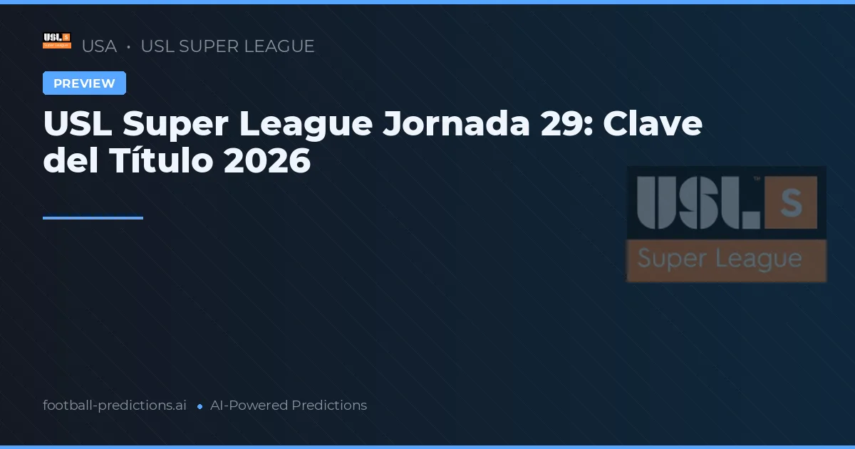 USL Super League Jornada 29: Clave del Título 2026