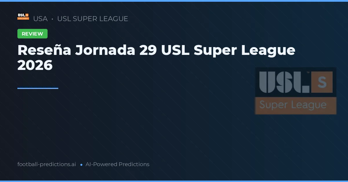 Reseña Jornada 29 USL Super League 2026