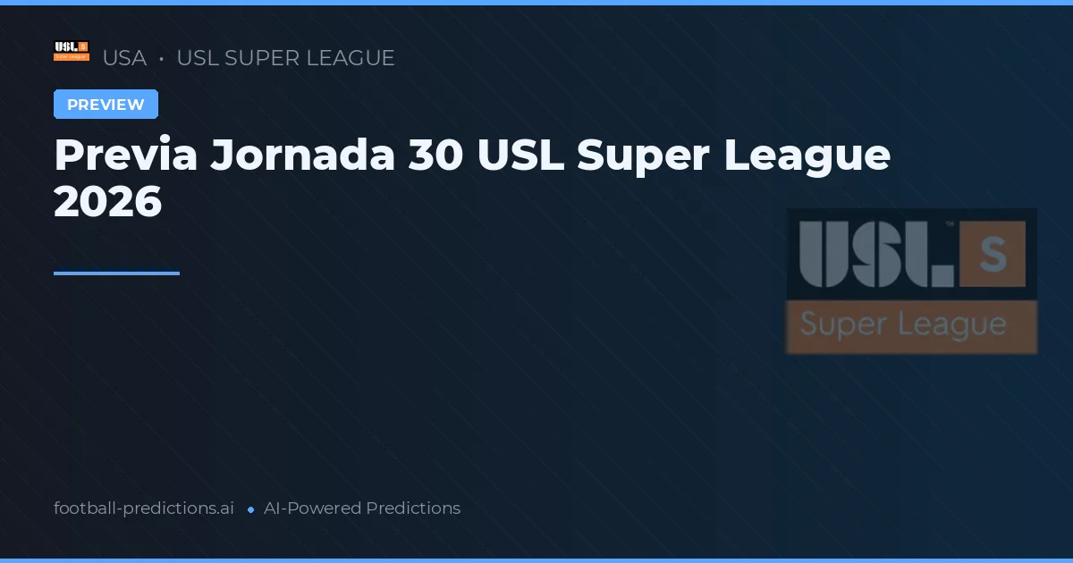 Previa Jornada 30 USL Super League 2026