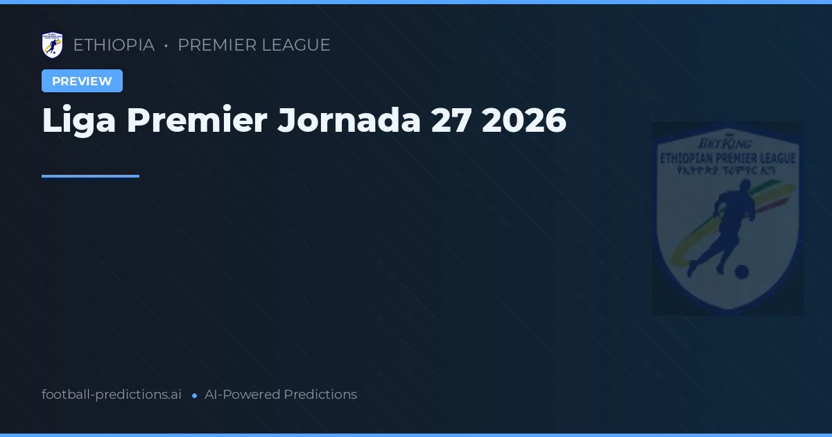 Liga Premier Jornada 27 2026