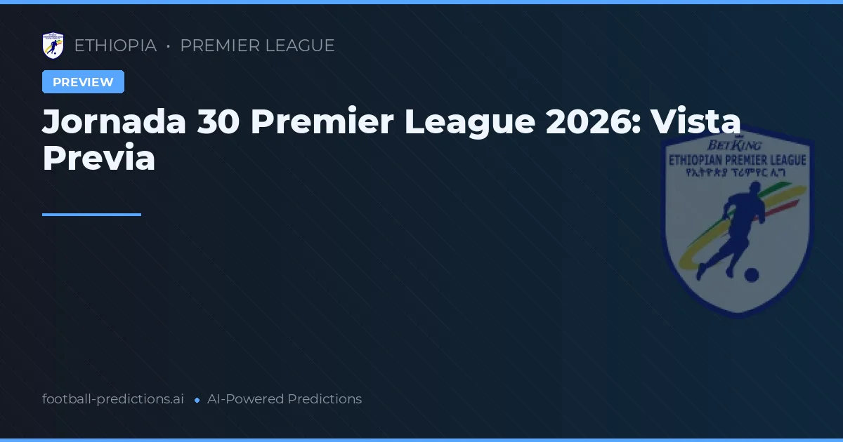 Jornada 30 Premier League 2026: Vista Previa