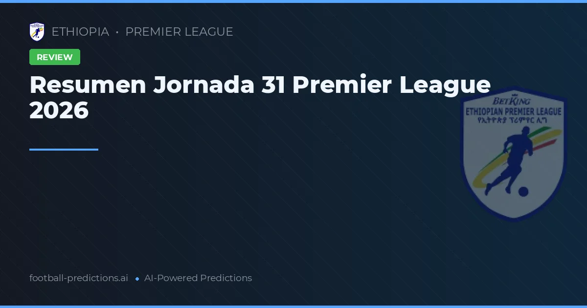 Resumen Jornada 31 Premier League 2026