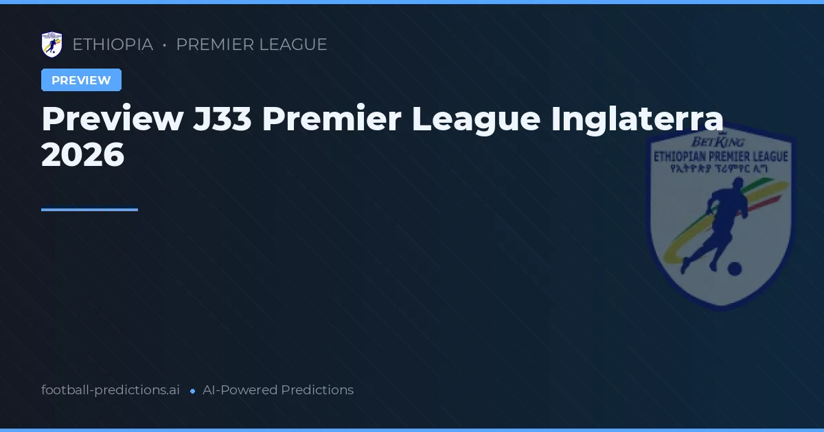 Preview J33 Premier League Inglaterra 2026