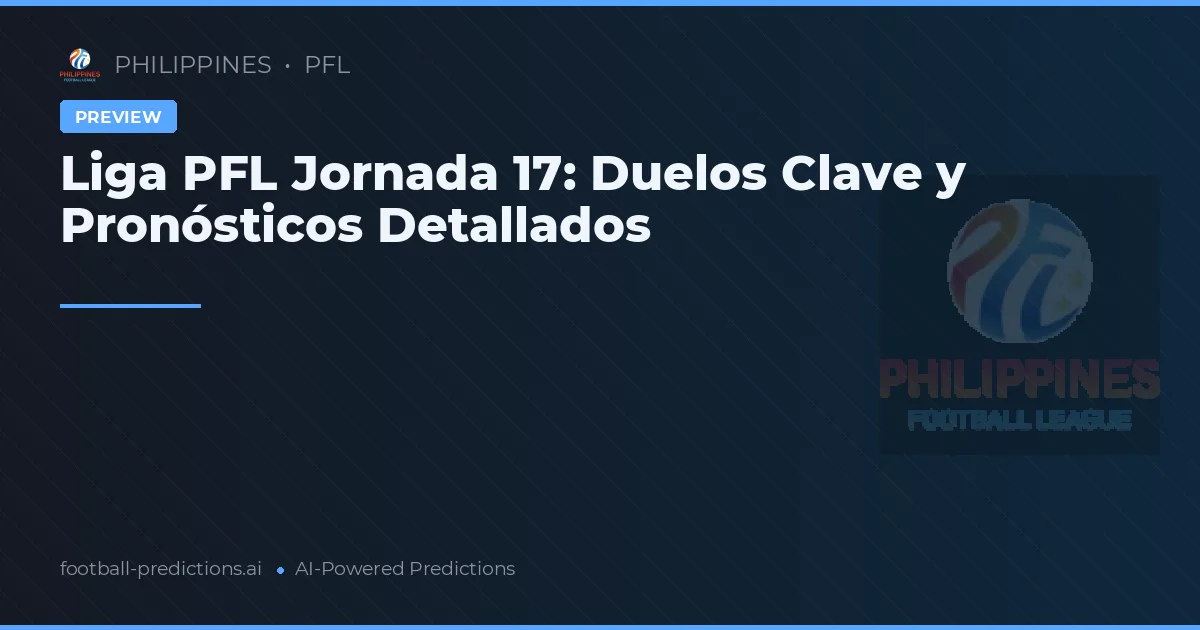 Liga PFL Jornada 17: Duelos Clave y Pronósticos Detallados