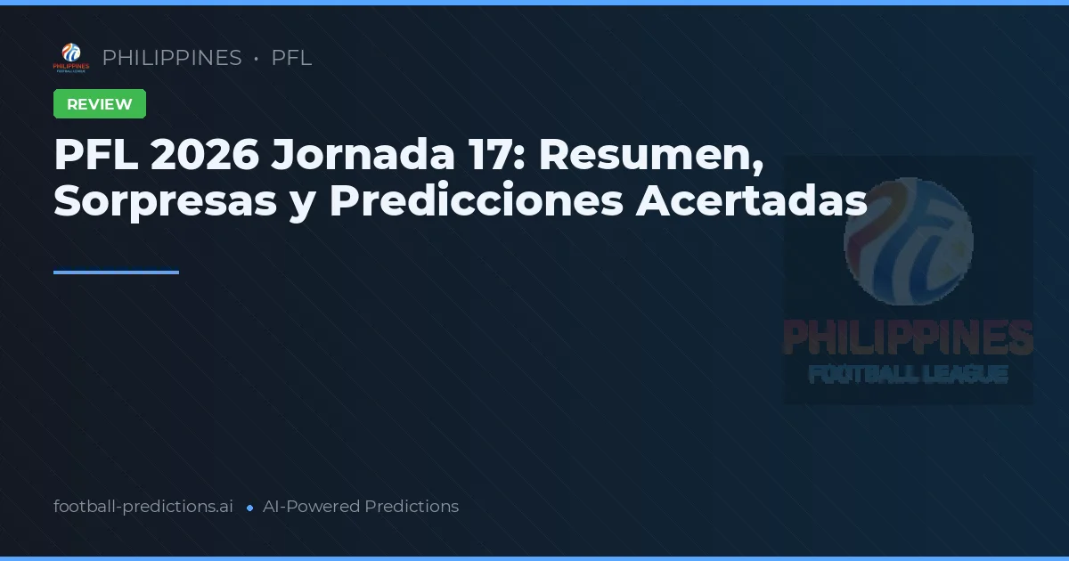PFL 2026 Jornada 17: Resumen, Sorpresas y Predicciones Acertadas