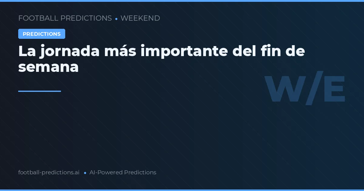 La jornada más importante del fin de semana