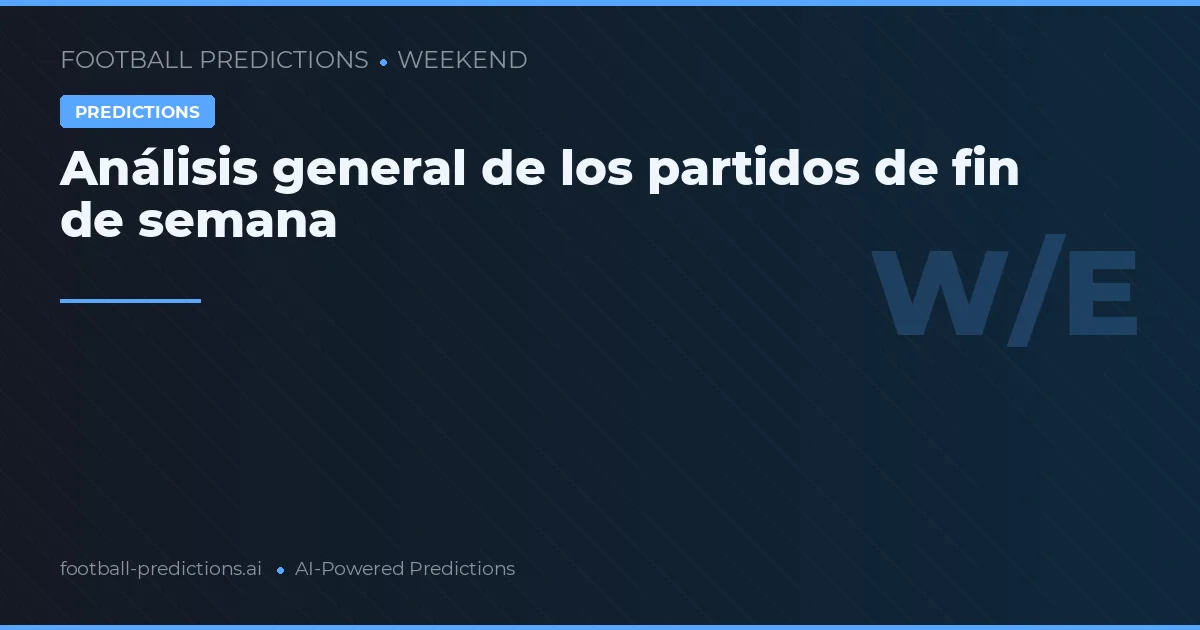 Análisis general de los partidos de fin de semana