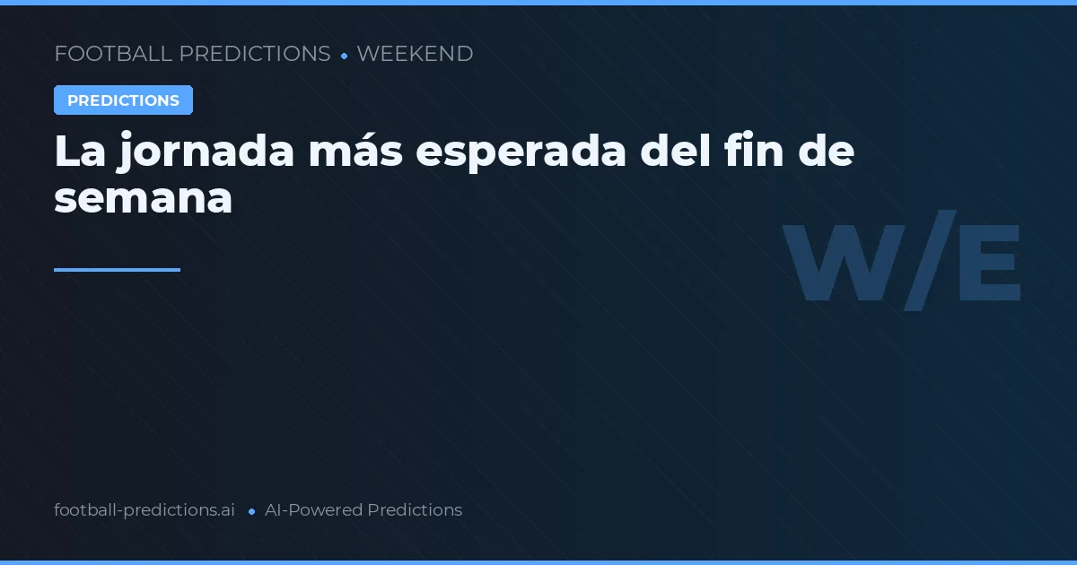 La jornada más esperada del fin de semana