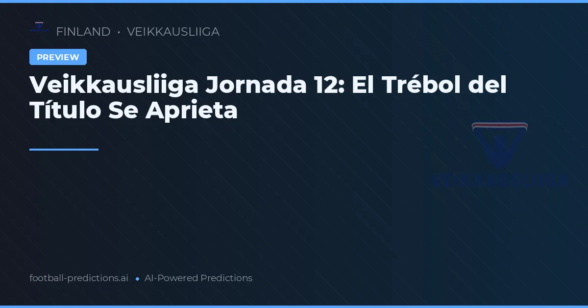 Veikkausliiga Jornada 12: El Trébol del Título Se Aprieta