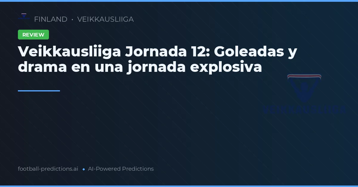 Veikkausliiga Jornada 12: Goleadas y drama en una jornada explosiva