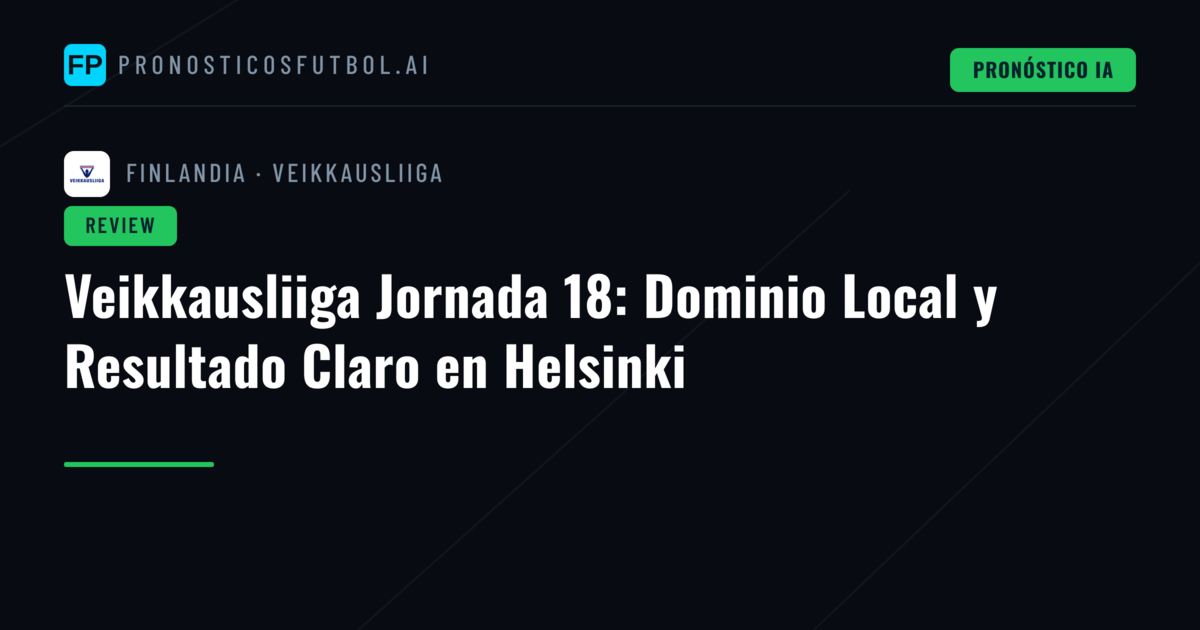 Veikkausliiga Jornada 18: Dominio Local y Resultado Claro en Helsinki
