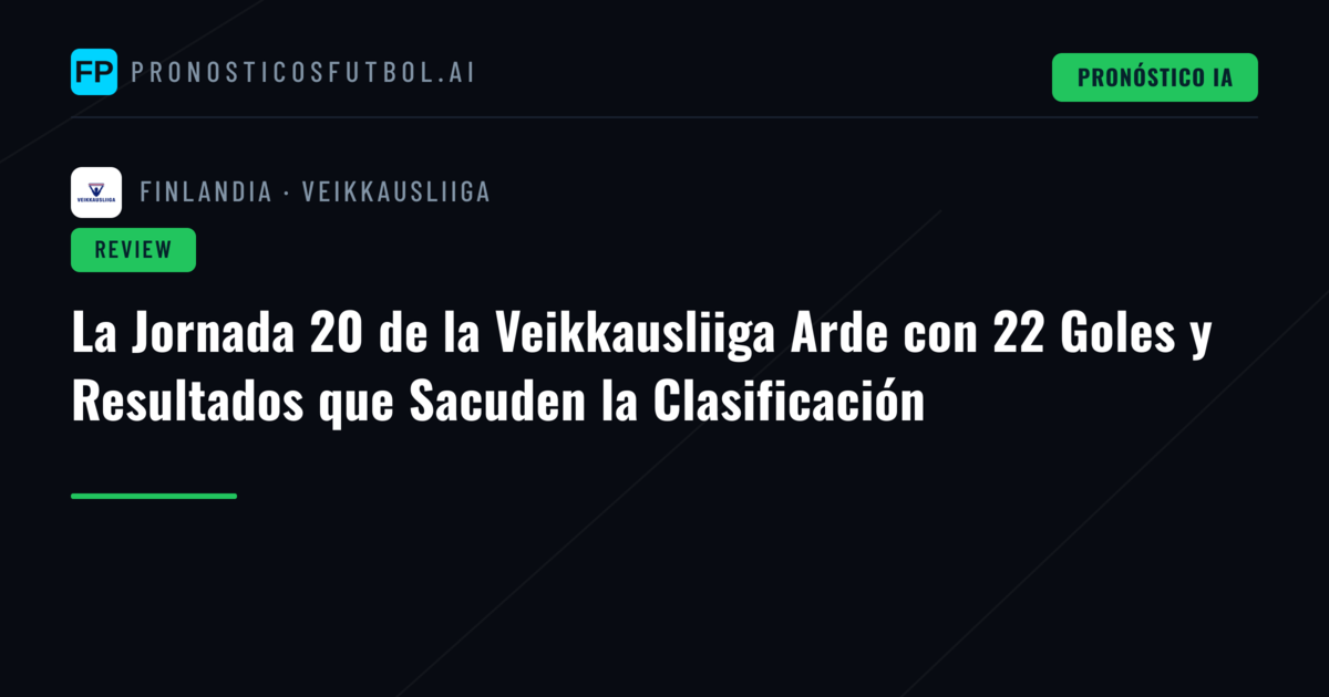 La Jornada 20 de la Veikkausliiga Arde con 22 Goles y Resultados que Sacuden la Clasificación