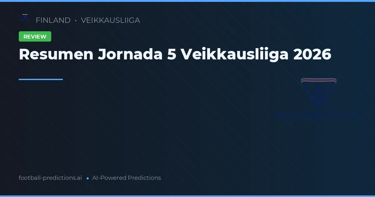 Resumen Jornada 5 Veikkausliiga 2026