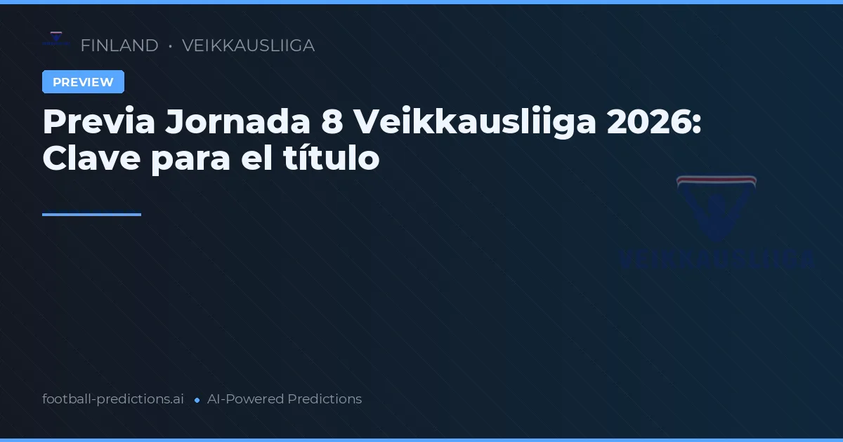 Previa Jornada 8 Veikkausliiga 2026: Clave para el título