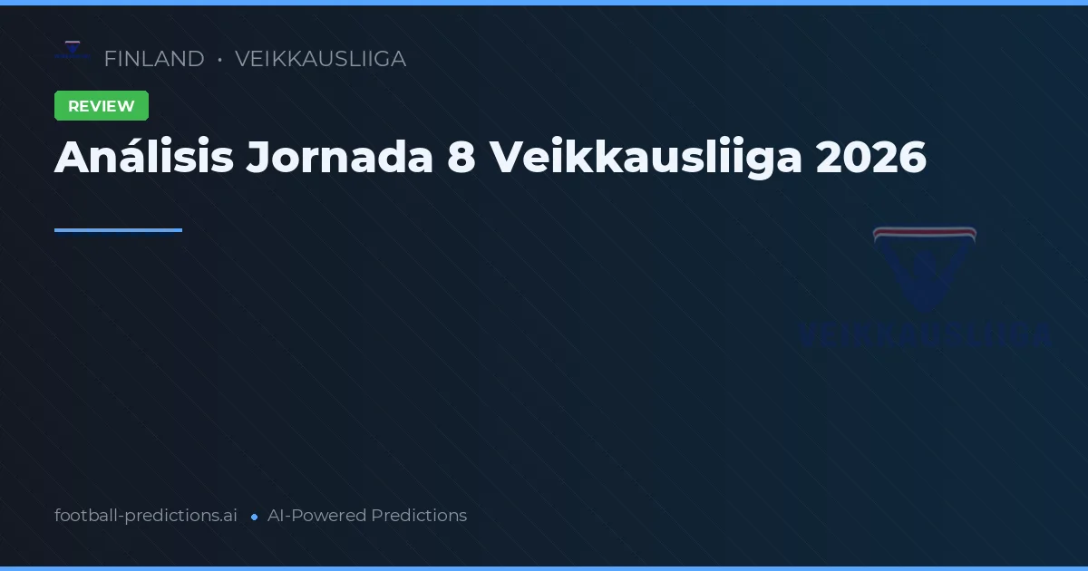 Análisis Jornada 8 Veikkausliiga 2026